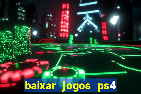 baixar jogos ps4 desbloqueado pkg